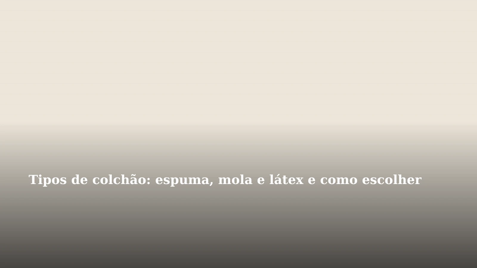 Tipos de colchão: espuma, mola e látex e como escolher